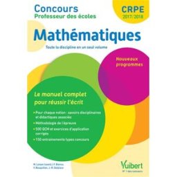 Mathématiques, CRPE 2017-2018 : le manuel complet pour réussir l'écrit : nouveaux programmes Franky Bianco, Valérie Bouquillon, Jean-Robert Delplace Vuibert