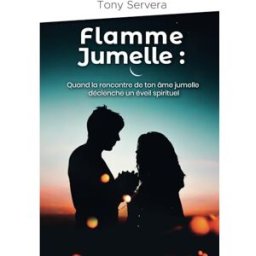 Flamme Jumelle: Quand la rencontre de ton âme jumelle déclenche un éveil spirituel SERVERA, Tony Independently published
