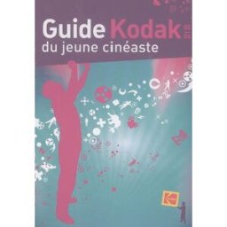 Guide Kodak du jeune cinéaste : 2005-2006 Kodak Scope