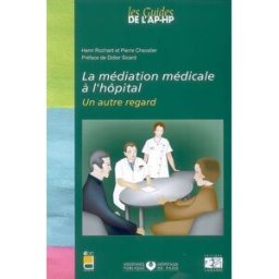La médiation médicale à l'hôpital : un autre regard Henri Rochant, Pierre Chevalier Lamarre