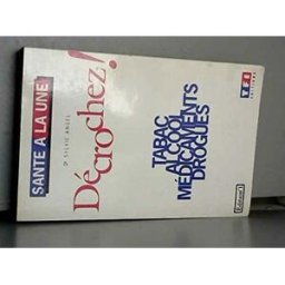 Décrochez ! : tabac, alcool, médicaments, drogues Sylvie Angel TF1 Editions, Editions n° 1