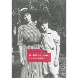 Au-delà du fleuve, avec Anna Seghers Pierre Radvanyi Temps des cerises