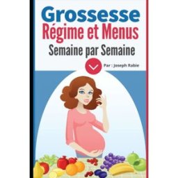 Grossesse : Régime et Menus semaine par semaine: Pour femme enceinte Rabie, Joseph Independently published