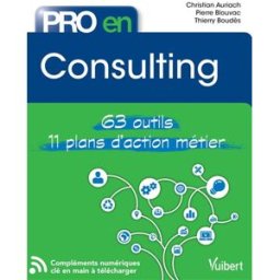Consulting : 63 outils : 11 plans d'action métier Christian Auriach, Pierre Blouvac, Thierry Boudès Vuibert
