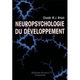 Neuropsychologie du développement Claude M. J. Braun Lavoisier-Médecine sciences