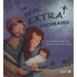 Un bébé extraordinaire : l'histoire de la promesse de Noël Antonio Woodward Bibli'O