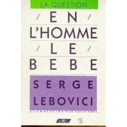 En l'homme, le bébé : Serge Lebovici à la question par Emile Noël Serge Lebovici, Emile Noël Eshel