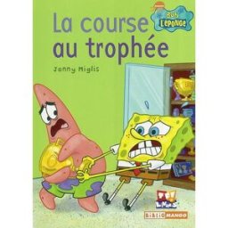 Bob L'éponge. Vol. 2004. La course au trophée Jenny Miglis, Caleb Meurer Mango-Jeunesse, TF1 livres