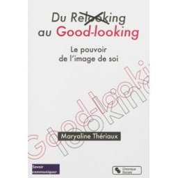 Du relooking au good-looking : le pouvoir de l'image de soi Maryaline Thériaux Chronique sociale