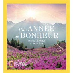 Une année de bonheur : en 365 images et pensées collectif National Geographic