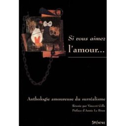 Si vous aimez l'amour... : anthologie amoureuse du surréalisme. Lexique succinct de l'érotisme vincent gille Syllepse
