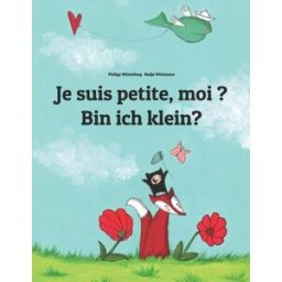 Je suis petite, moi ? Bin ich klein?: Un livre d'images pour les enfants (Edition bilingue français- philipp winterberg, nadja wichmann, laurence wuillemin CreateSpace Independent Publishing Platform