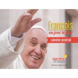 François au jour le jour : calendrier perpétuel : pontifex en images François Editions Emmanuel