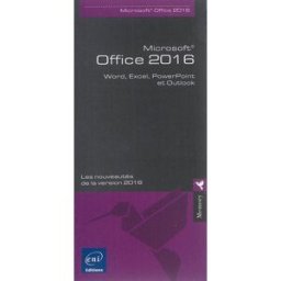 Microsoft Office 2016 : Word, Excel, PowerPoint et Outlook : les nouveautés de la version 2016 Editions ENI ENI