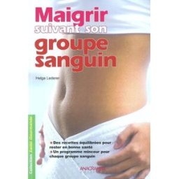 Maigrir suivant son groupe sanguin : des recettes équilibrées pour rester en bonne santé, un program Helga Lederer Anagramme éditions