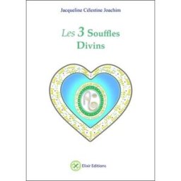 Les 3 souffles divins : enseignements et méditations avec Aluah, l'esprit d'amour universel Jacqueline Célestine Elixir