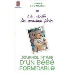Les secrets des nouveaux pères. Journal intime d'un bébé formidable Didier Tronchet J'ai lu