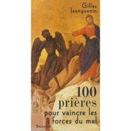 100 prières pour vaincre les forces du mal Gilles Jeanguenin Salvator