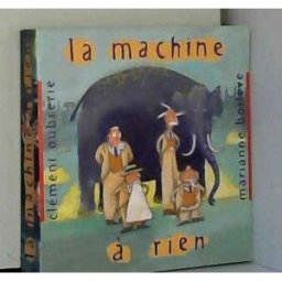 La machine à rien Marianne Boilève, Clément Oubrerie Hachette Jeunesse