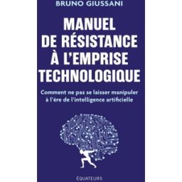 Manuel de résistance à l'emprise technologique : comment ne pas se laisser manipuler à l'ère de l'in Bruno Giussani Editions des équateurs