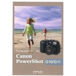 Photographier avec son Canon PowerShot G10-G11 Jeff Carlson Eyrolles
