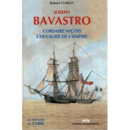 joseph bavastro : corsaire niçois, chevalier de l'empire ciarlet, robert les Éd. du cabri