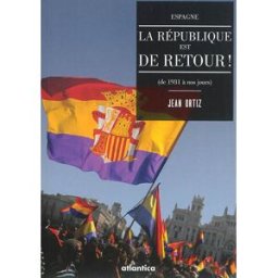 Espagne : la République est de retour ! : de 1931 à nos jours Jean Ortiz Atlantica