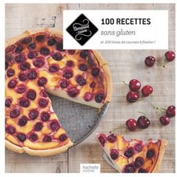 100 recettes sans gluten : et 100 listes de courses à flasher ! collectif Hachette Pratique