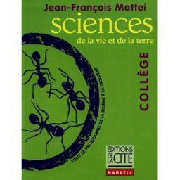 Sciences de la vie et de la terre : tout le programme de la 6e à la 3e Jean-François Mattei Ed. de la cité