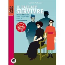 Il fallait survivre : Pierre et Louison, deux adolescents dans la Grande Guerre Ludmilla Podkosova Oskar éditeur