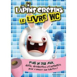 Livre WC lapins crétins : plus de 250 jeux, défis, devinettes et activités pour s'amuser aux toilett Pascal Naud Marabout