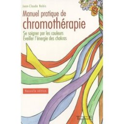 Manuel pratique de chromothérapie : se soigner par les couleurs, éveiller l'énergie des chakras Jean-Claude Nobis Trajectoire