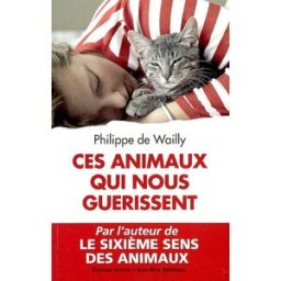 Ces animaux qui nous guérissent Philippe de Wailly Alphée-Jean-Paul Bertrand