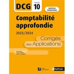 Comptabilité approfondie, DCG épreuve 10 : corrigés des applications 2023-2024 : nouveau programme Odile Barbe-Dandon, Laurent Didelot, Jean-Luc Siegwart Nathan, Groupe Revue fiduciaire