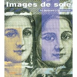 Images de soie, de Jacquard à l'ordinateur : exposition, Saint-Etienne, Musée d'art et d'industrie, nadine besse Somogy, Musée d'art moderne de Saint-Etienne