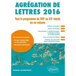 Agrégation de lettres 2016 : tout le programme du XVIe au XXe siècle en un volume jean-michel gouvard Ellipses