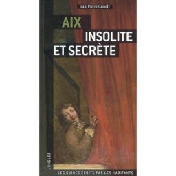 Aix insolite et secrète Jean-Pierre Cassely Jonglez