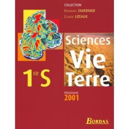 Sciences de la vie et de la Terre 1re S : programme 2001 : livre de l'élève collectif, raymond tavernier, claude lizeaux Bordas