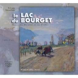 Le lac du Bourget : miroir des peintres et des poètes Sylvain Jacqueline Fontaine de Siloé