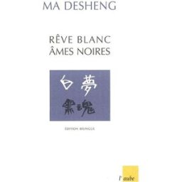 Rêve blanc, âmes noires Desheng Ma Ed. de l'Aube