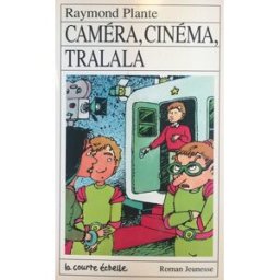 Caméra, cinéma, tralala Raymond Plante, Jules Prud'homme COURTE ÉCHELLE