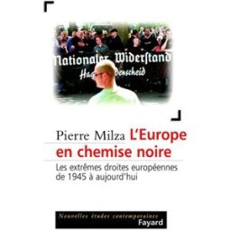 L'Europe en chemise noire : les extrêmes droites en Europe de 1945 à aujourd'hui Pierre Milza Fayard