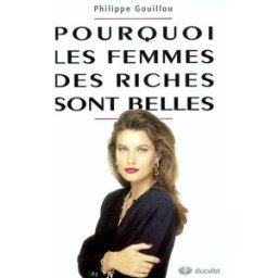 Pourquoi les femmes des riches sont belles : programmation génétique et compétence sexuelle Philippe Gouillou Duculot