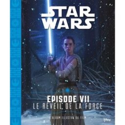 Star Wars. Vol. 7. Le réveil de la force, épisode VII : l'album illustré du film Walt Disney company Hachette jeunesse-Disney
