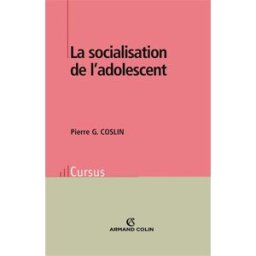 La socialisation de l'adolescent Pierre G. Coslin Armand Colin