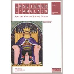 Enseigner l'anglais avec des albums d'Anthony Browne : anglais cycle 3, programmes 2016 Catherine Choquet, Armelle Thieffry Canopé éditions