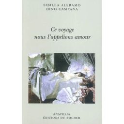 Ce voyage nous l'appelions amour : correspondance amoureuse Sibilla Aleramo, Dino Campana Rocher