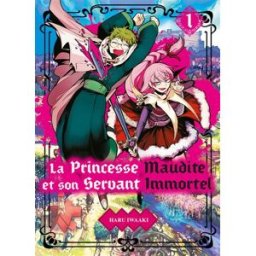 La princesse maudite et son servant immortel. Vol. 1 Haru Iwaaki Komikku