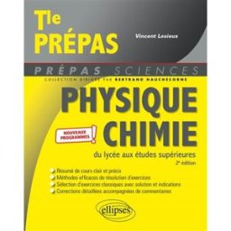 Physique chimie, du lycée aux études supérieures : terminale prépas : nouveaux programmes Vincent Lesieux Ellipses