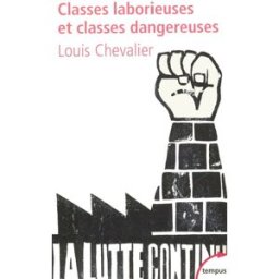 Classes laborieuses et classes dangereuses à Paris pendant la première moitié du XIXe siècle Louis Chevalier Perrin